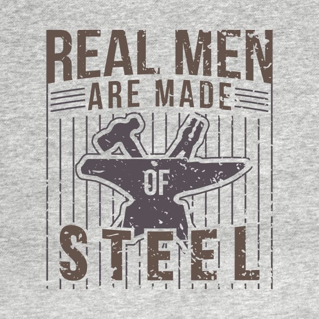 Real Men Are Made Of Steel Blacksmith Shirt For Craftsman / Craftsmanship And Blacksmithing / Steel Worker Handyman Tee With Hammer + Anvil by TheCreekman